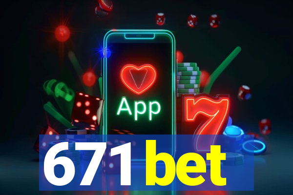 671 bet