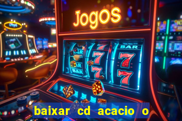 baixar cd acacio o ferinha da bahia vol 1