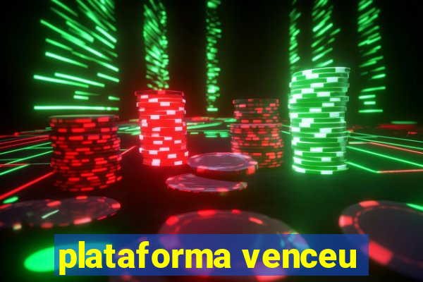 plataforma venceu