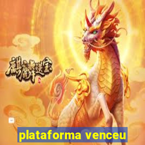 plataforma venceu