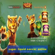 super liquid soccer online