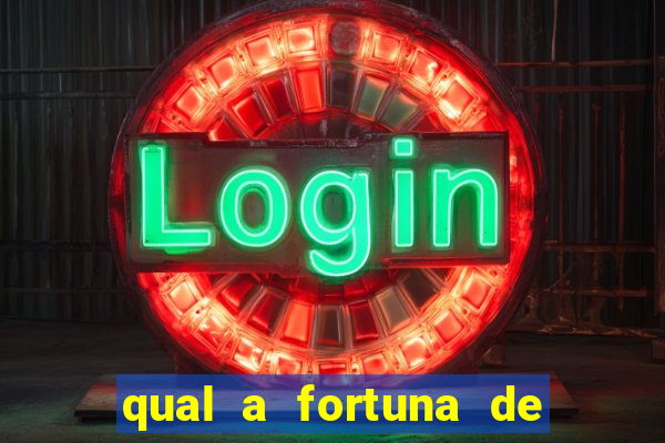 qual a fortuna de fernandin oig