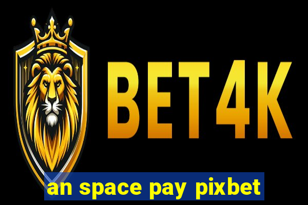 an space pay pixbet