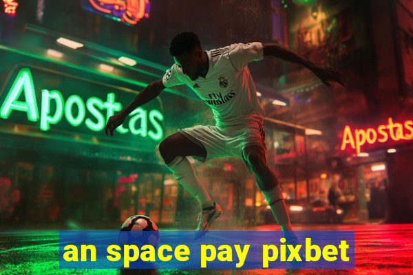 an space pay pixbet