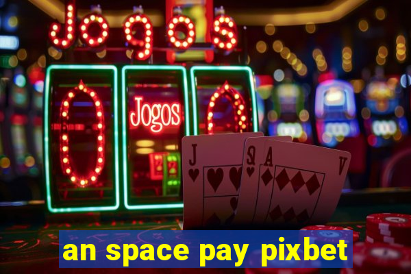 an space pay pixbet