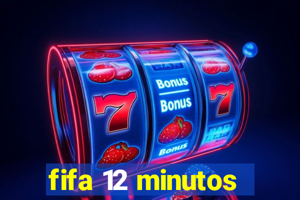 fifa 12 minutos