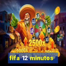 fifa 12 minutos