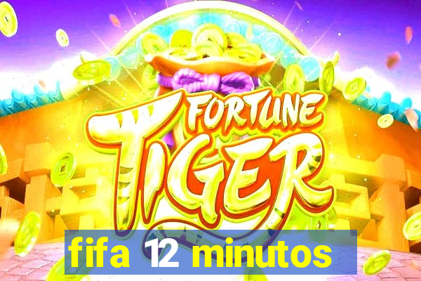 fifa 12 minutos