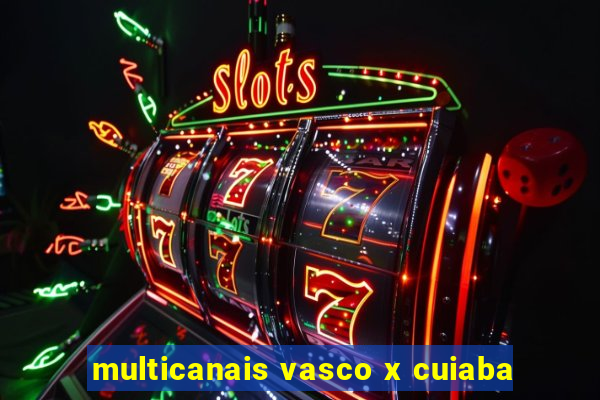 multicanais vasco x cuiaba