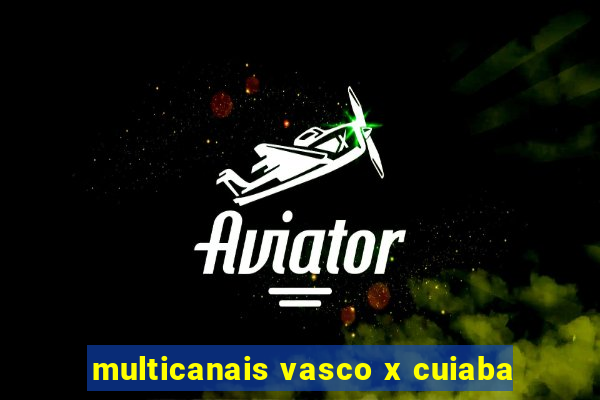 multicanais vasco x cuiaba