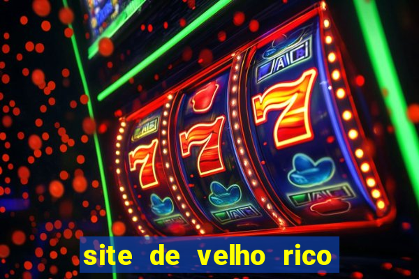 site de velho rico para ganhar pix