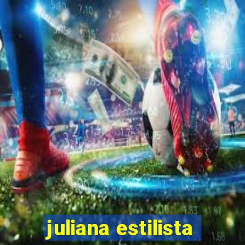 juliana estilista