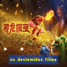 os destemidos filme completo dublado