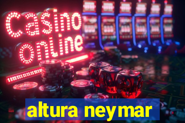 altura neymar