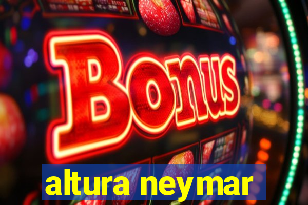 altura neymar