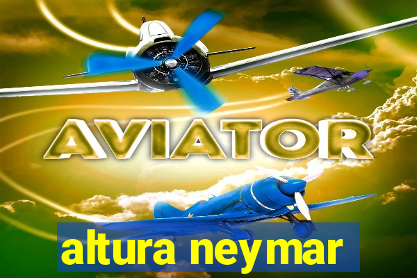 altura neymar