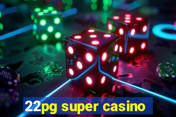 22pg super casino