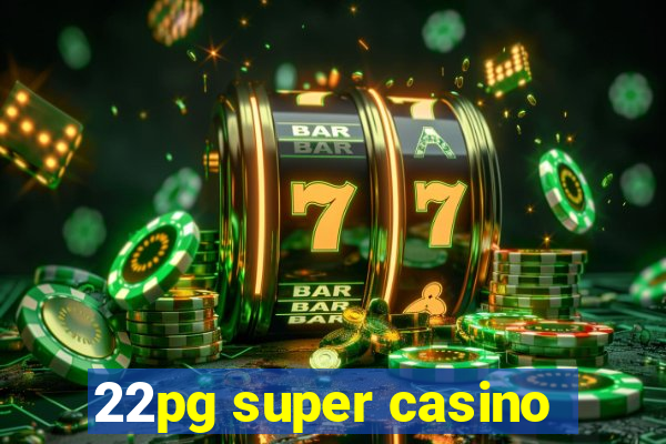 22pg super casino