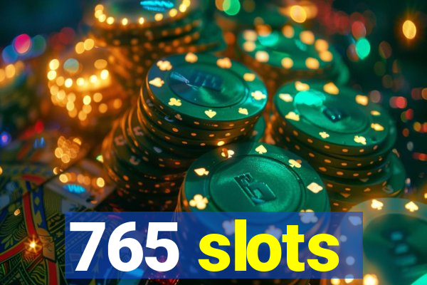 765 slots