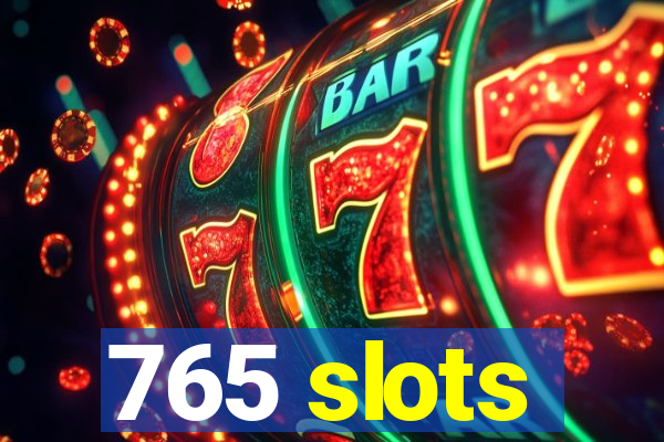 765 slots