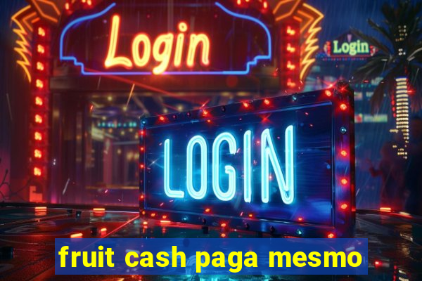 fruit cash paga mesmo