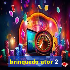 brinquedo ator 2