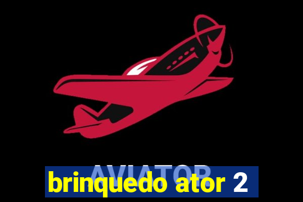 brinquedo ator 2