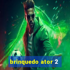 brinquedo ator 2