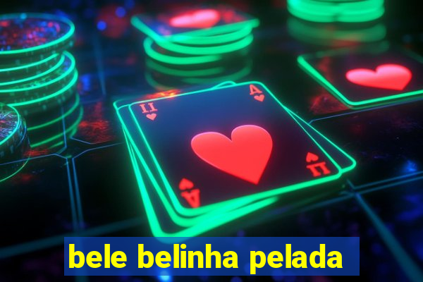 bele belinha pelada