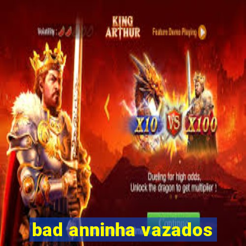 bad anninha vazados