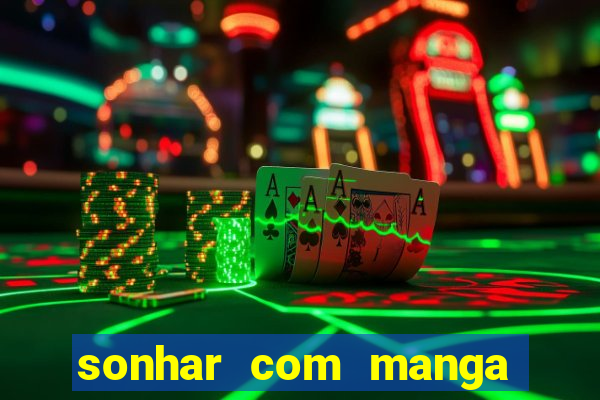 sonhar com manga no jogo do bicho