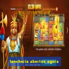 lancheria abertos agora