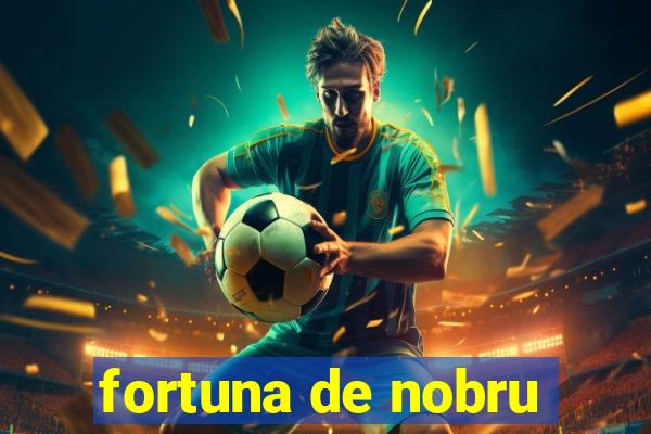 fortuna de nobru