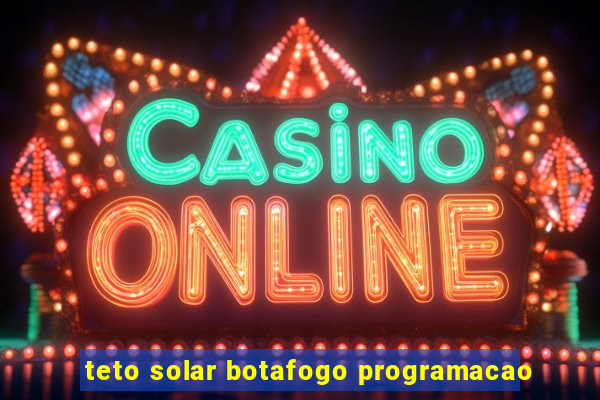 teto solar botafogo programacao