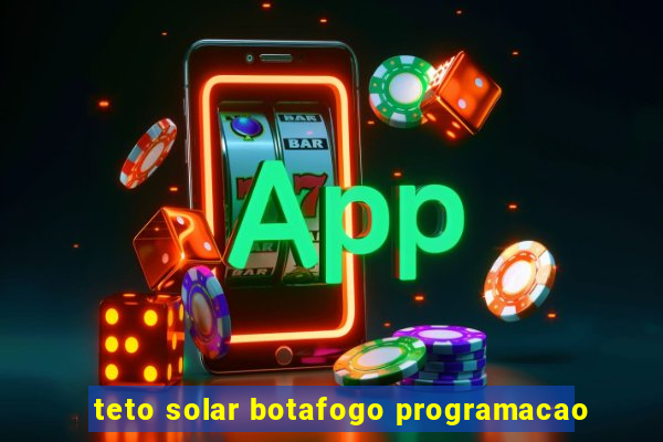 teto solar botafogo programacao