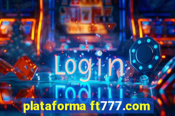 plataforma ft777.com