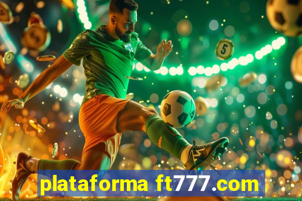 plataforma ft777.com