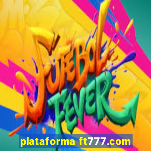 plataforma ft777.com