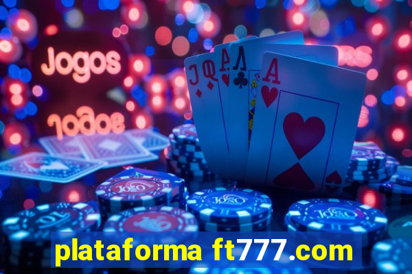 plataforma ft777.com