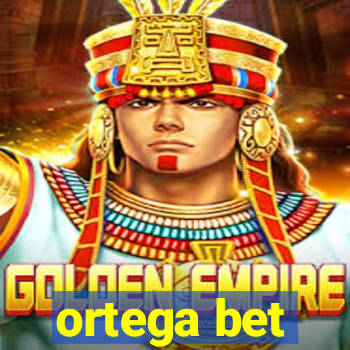 ortega bet