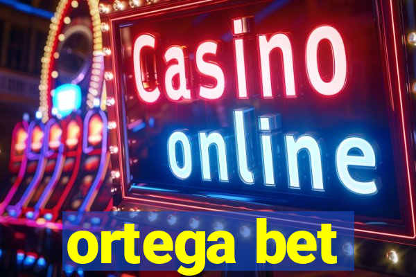 ortega bet