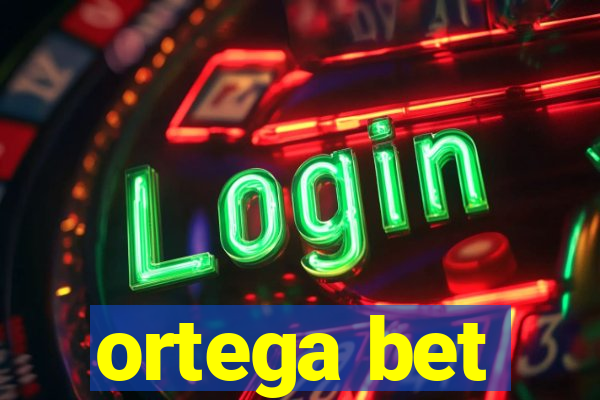 ortega bet