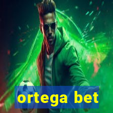 ortega bet