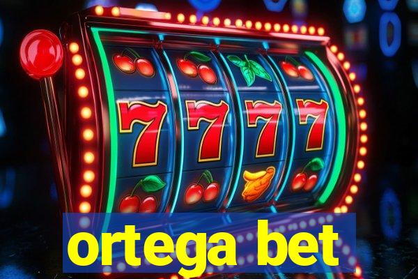 ortega bet