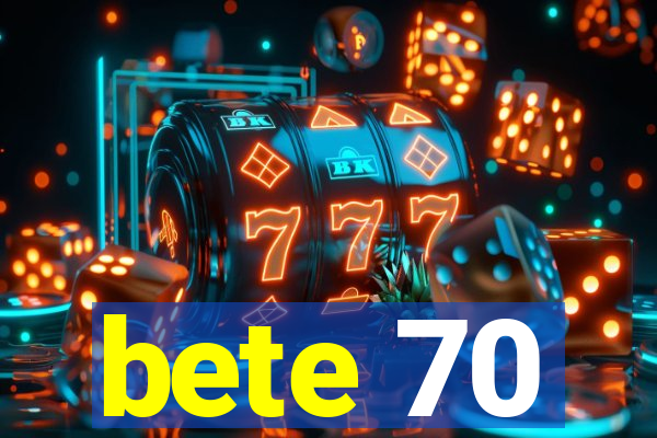 bete 70