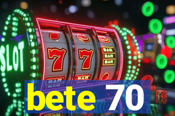 bete 70