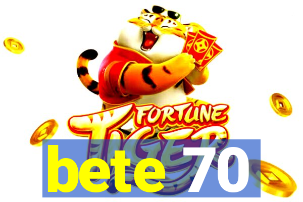 bete 70