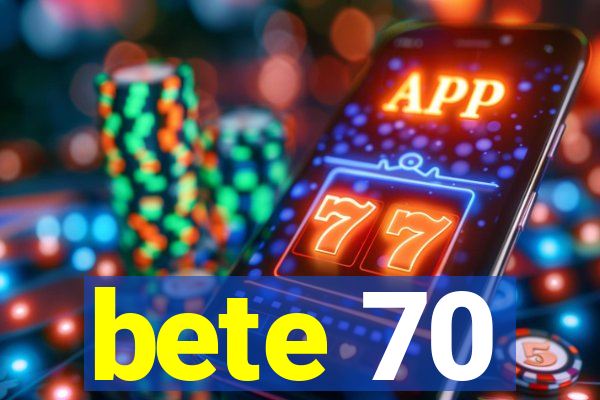 bete 70