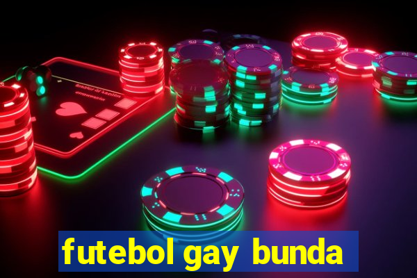 futebol gay bunda