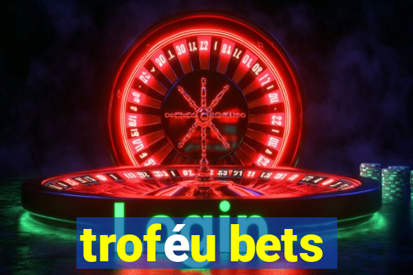 troféu bets